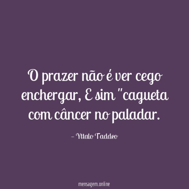 O prazer não é ver cego enchergar