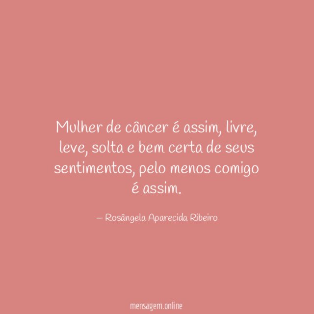 Mulher de câncer é assim