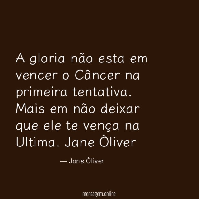 A gloria não esta em vencer o Câncer