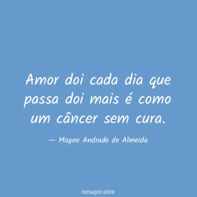 Amor doi cada dia que passa doi mais