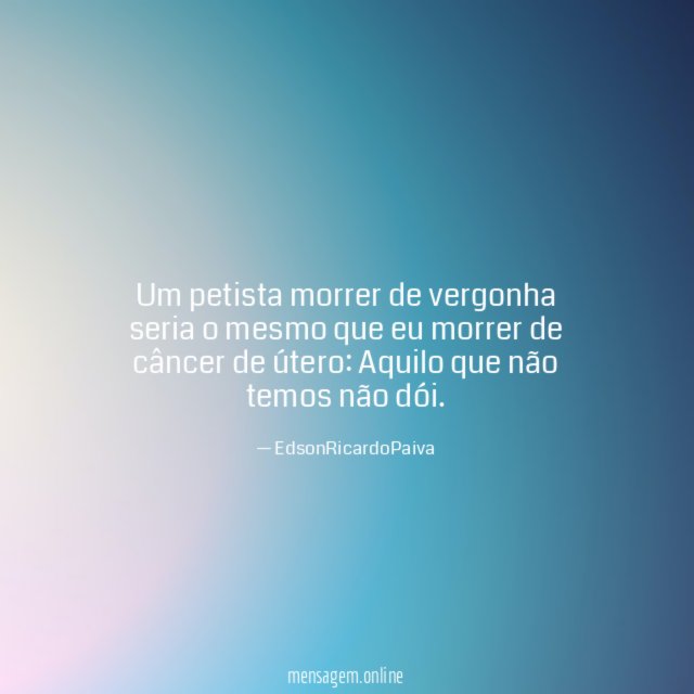um petista morrer de vergonha seria o mesmo