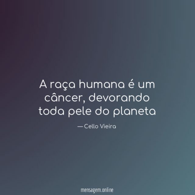 A raça humana é um câncer