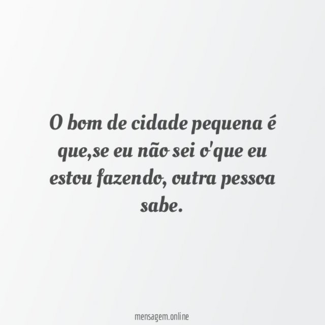 O bom de cidade pequena é que