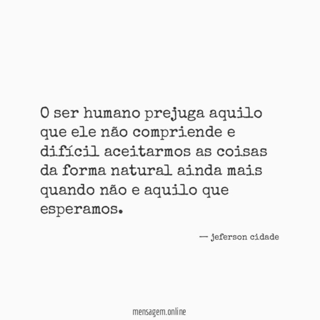 O ser humano prejuga aquilo que ele não