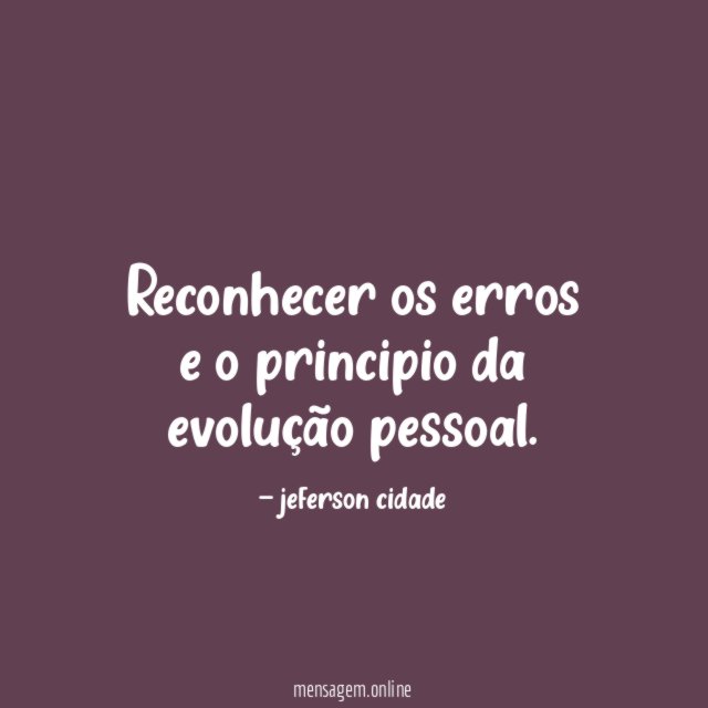 Reconhecer os erros e o principio da evolução pessoal