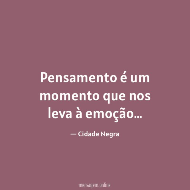 Pensamento é um momento que nos leva à emoção