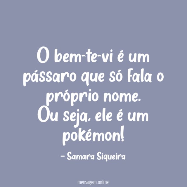 O bem-te-vi é um pássaro que só fala o próprio nome