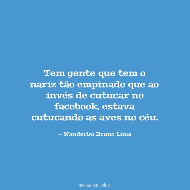 Tem gente que tem o nariz tão empinado