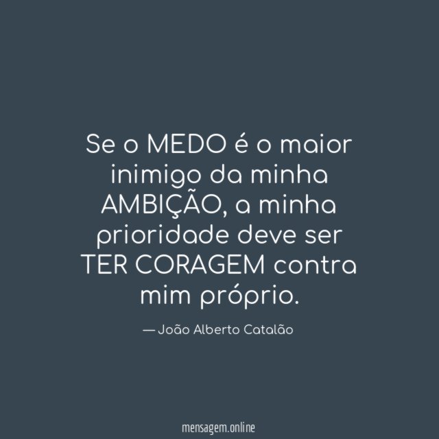 Se o MEDO é o maior inimigo da minha AMBIÇÃO