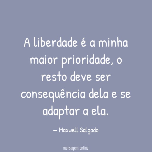 A liberdade é a minha maior prioridade