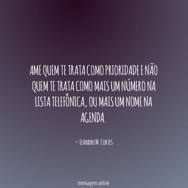Ame quem te trata como prioridade e não