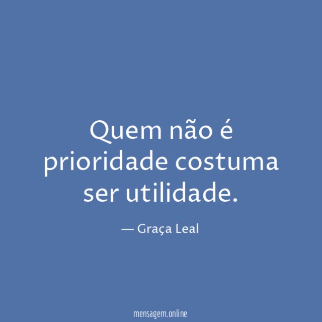 Quem não é prioridade costuma ser utilidade