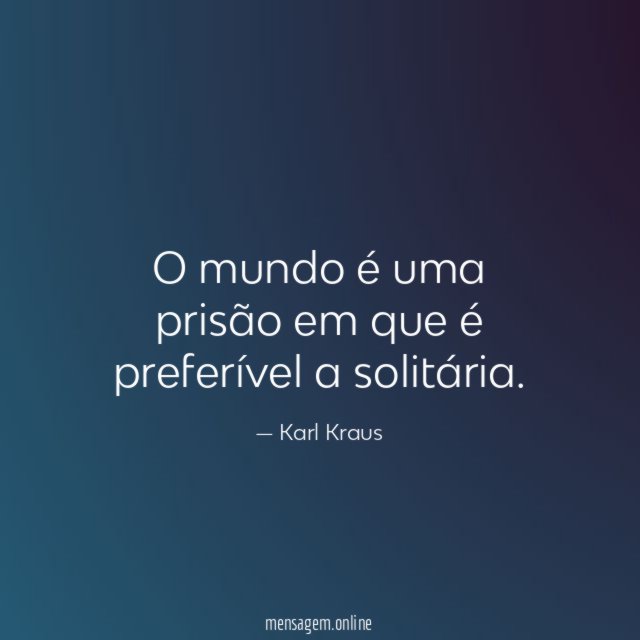 O mundo é uma prisão em que é preferível a solitária
