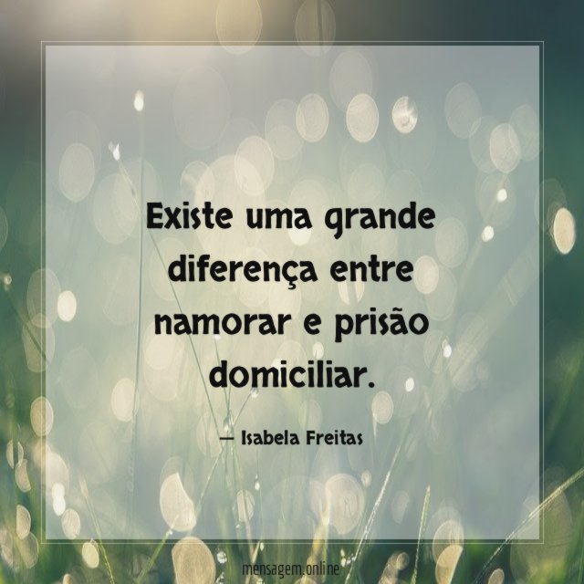 Existe uma grande diferença entre namorar e prisão domiciliar