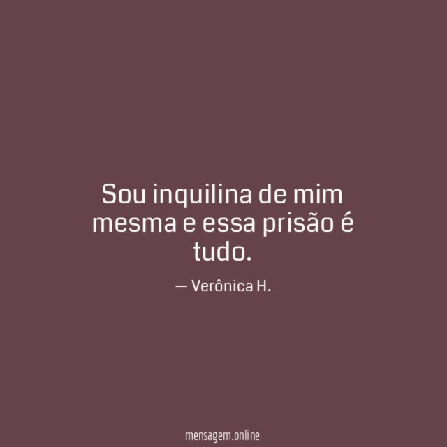 Sou inquilina de mim mesma e essa prisão é tudo