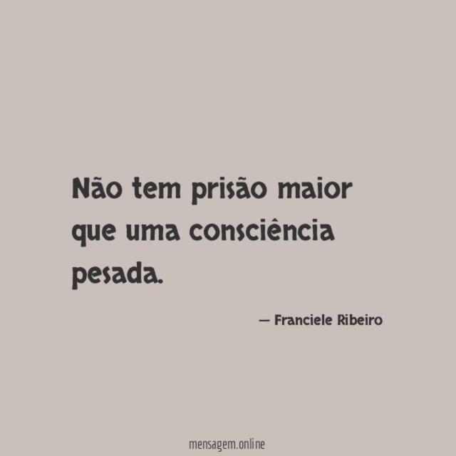 Não tem prisão maior que uma consciência pesada