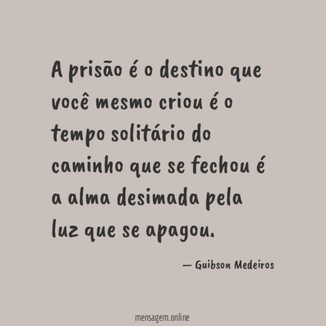 A prisão é o destino que você mesmo criou é