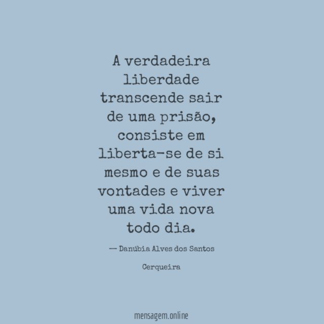 A verdadeira liberdade transcende sair de uma prisão
