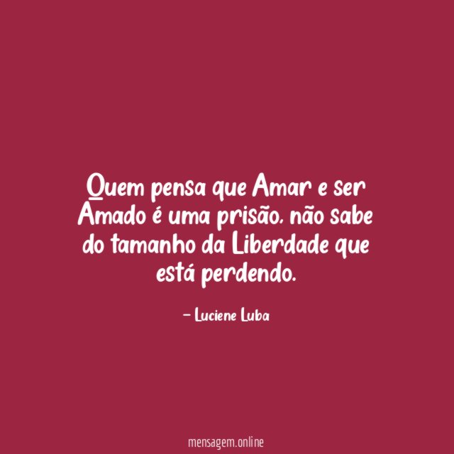 Quem pensa que Amar e ser Amado é uma prisão
