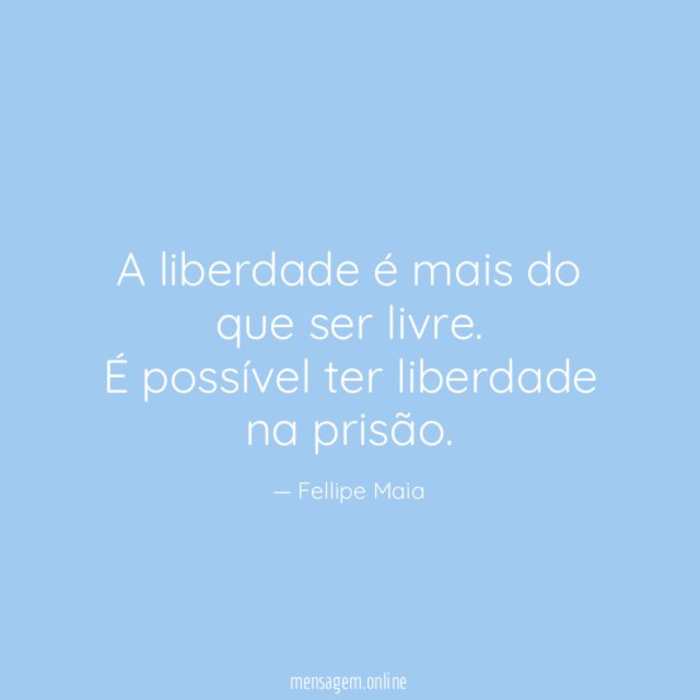 A liberdade é mais do que ser livre