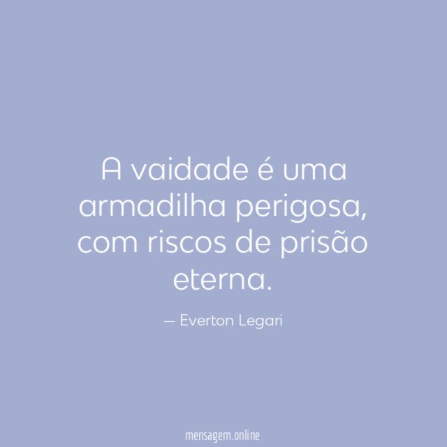 A vaidade é uma armadilha perigosa