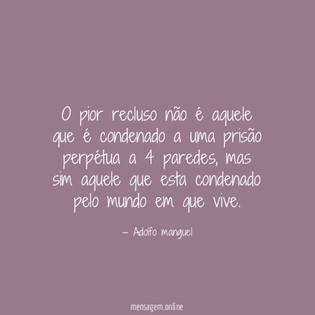 O pior recluso não é aquele que é
