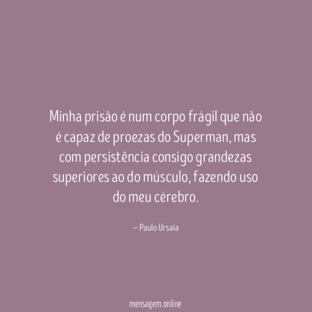 Minha prisão é num corpo frágil que não