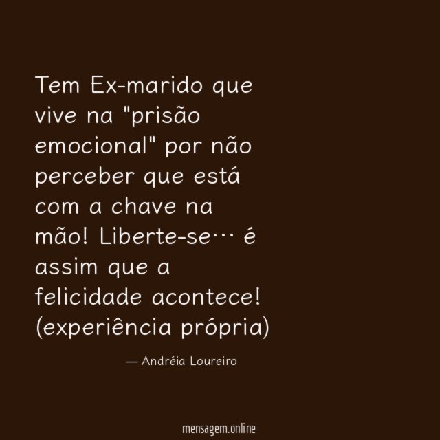 Tem Ex-marido que vive na "prisão emocional" por não perceber que está com a chave na mão!