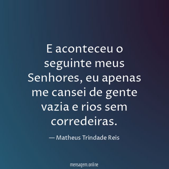 E aconteceu o seguinte meus Senhores