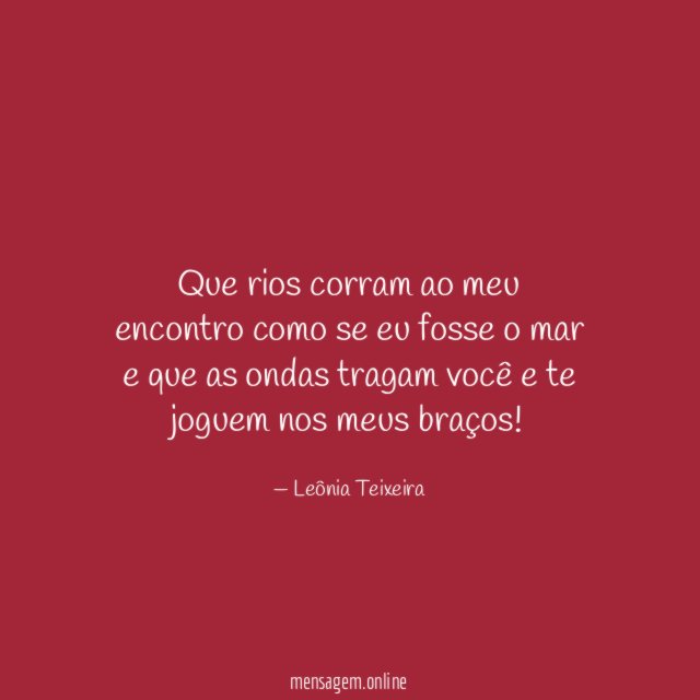 Que rios corram ao meu encontro como se