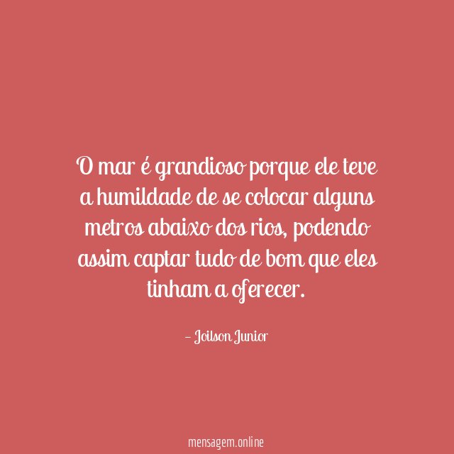 O mar é grandioso porque ele teve a