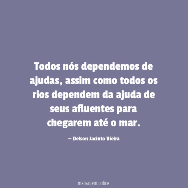 Todos nós dependemos de ajudas