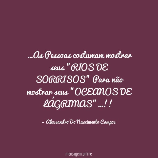 As Pessoas costumam mostrar seus "RIOS DE SORRISOS"