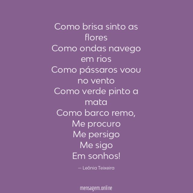 Como brisa sinto as flores Como ondas navego em