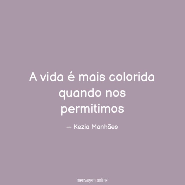 A vida é mais colorida quando nos permitimos