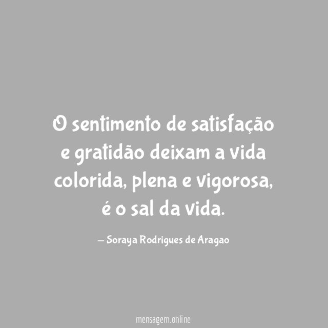 O sentimento de satisfação e gratidão deixam a vida colorida