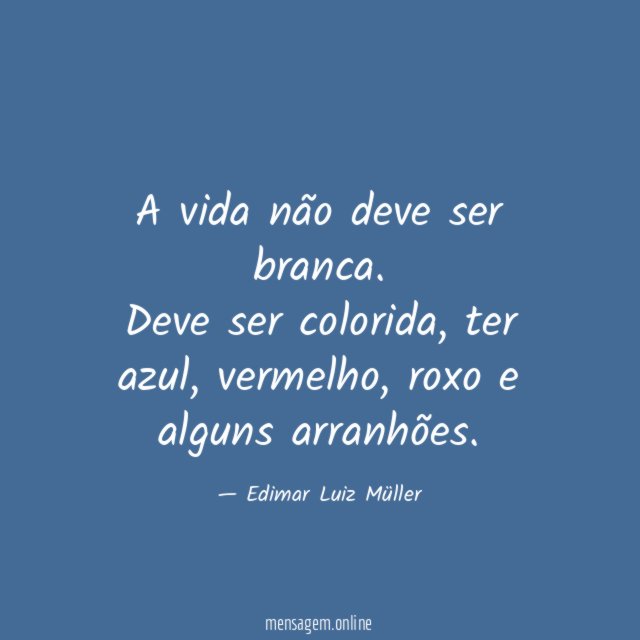 A vida não deve ser branca
