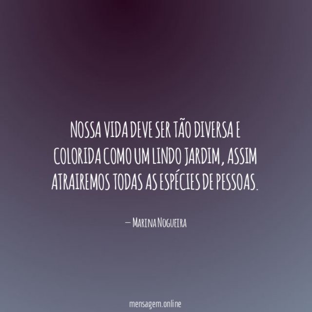 Nossa vida deve ser tão diversa e colorida