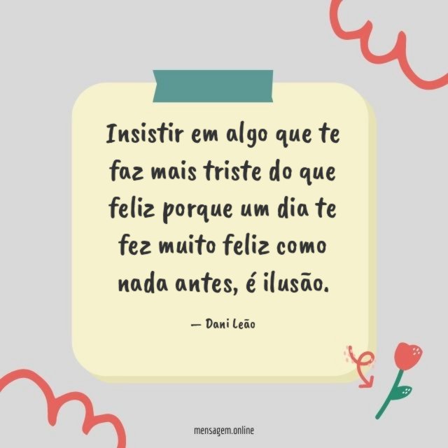 Insistir em algo que te faz mais triste
