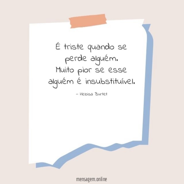 É triste quando se perde alguém