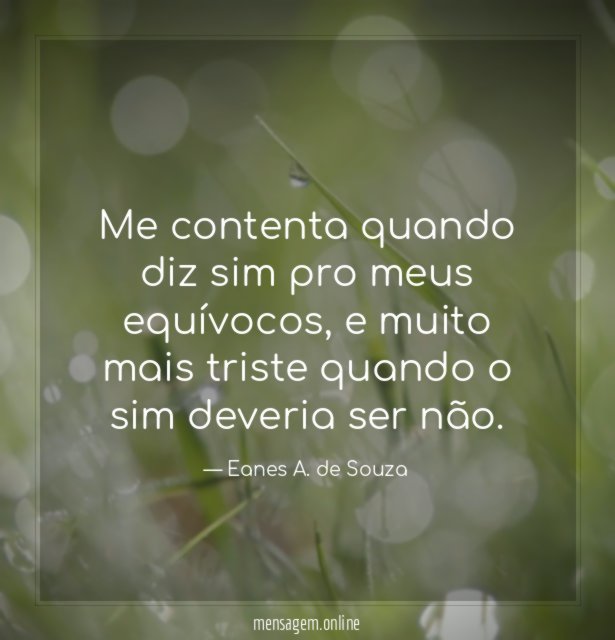 Me contenta quando diz sim pro meus equívocos