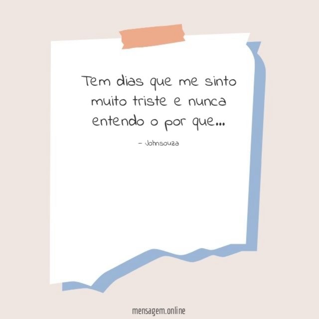Tem dias que me sinto muito triste