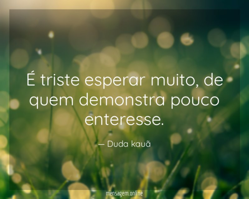 É triste esperar muito