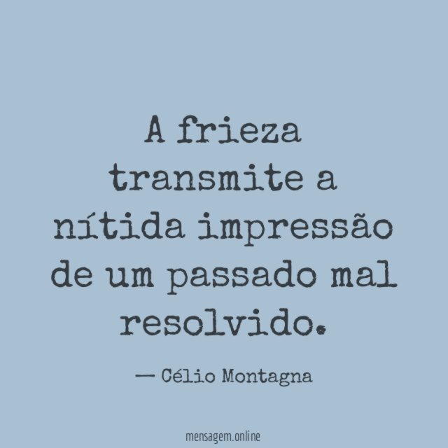 A frieza transmite a nítida impressão de um