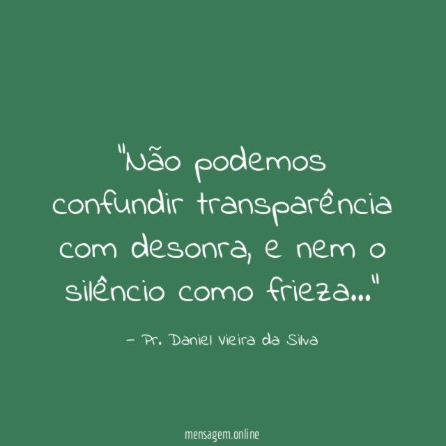 Não podemos confundir transparência com desonra