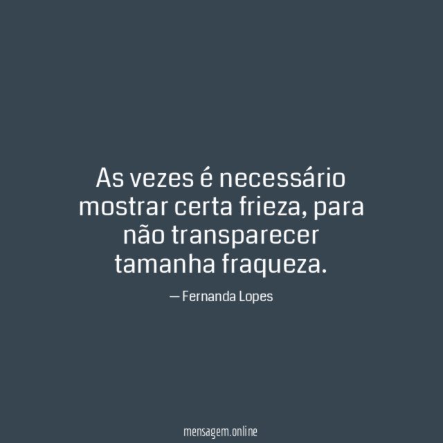 As vezes é necessário mostrar certa frieza