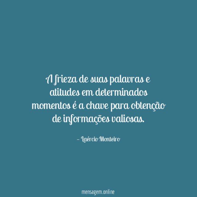 A frieza de suas palavras e atitudes em