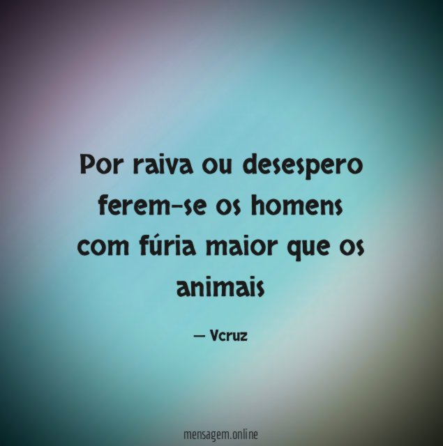 Por raiva ou desespero ferem-se os homens com