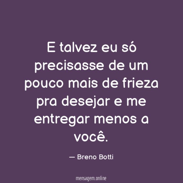 E talvez eu só precisasse de um pouco