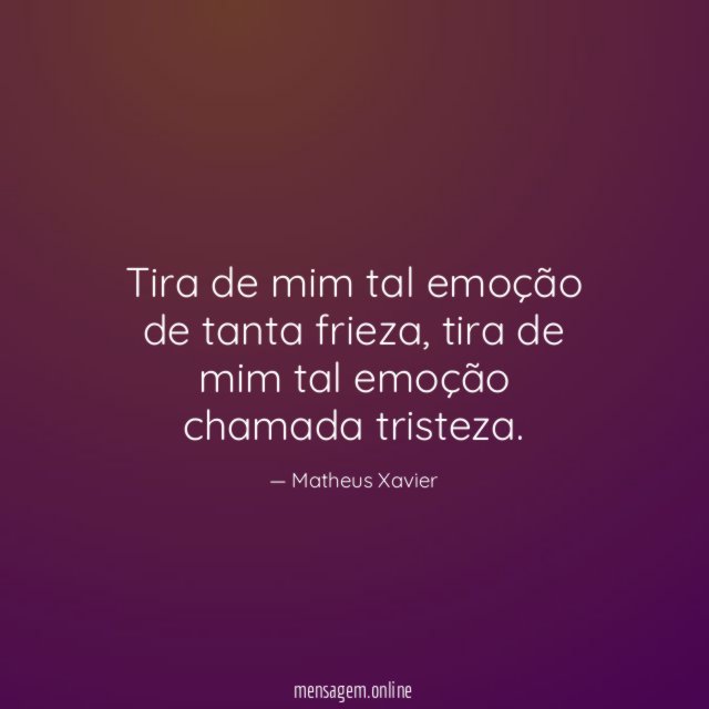 Tira de mim tal emoção de tanta frieza